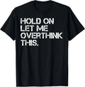 Funny Sarcastic Quote Hold On Let Me Overthink This - Adult & Kids T-Shirts, Sweatshirts & Hoodies apparel design preview 1