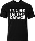 Ill be in the Garage Adult Humour Cotton - Adult & Kids T-Shirts, Sweatshirts & Hoodies apparel design preview 1
