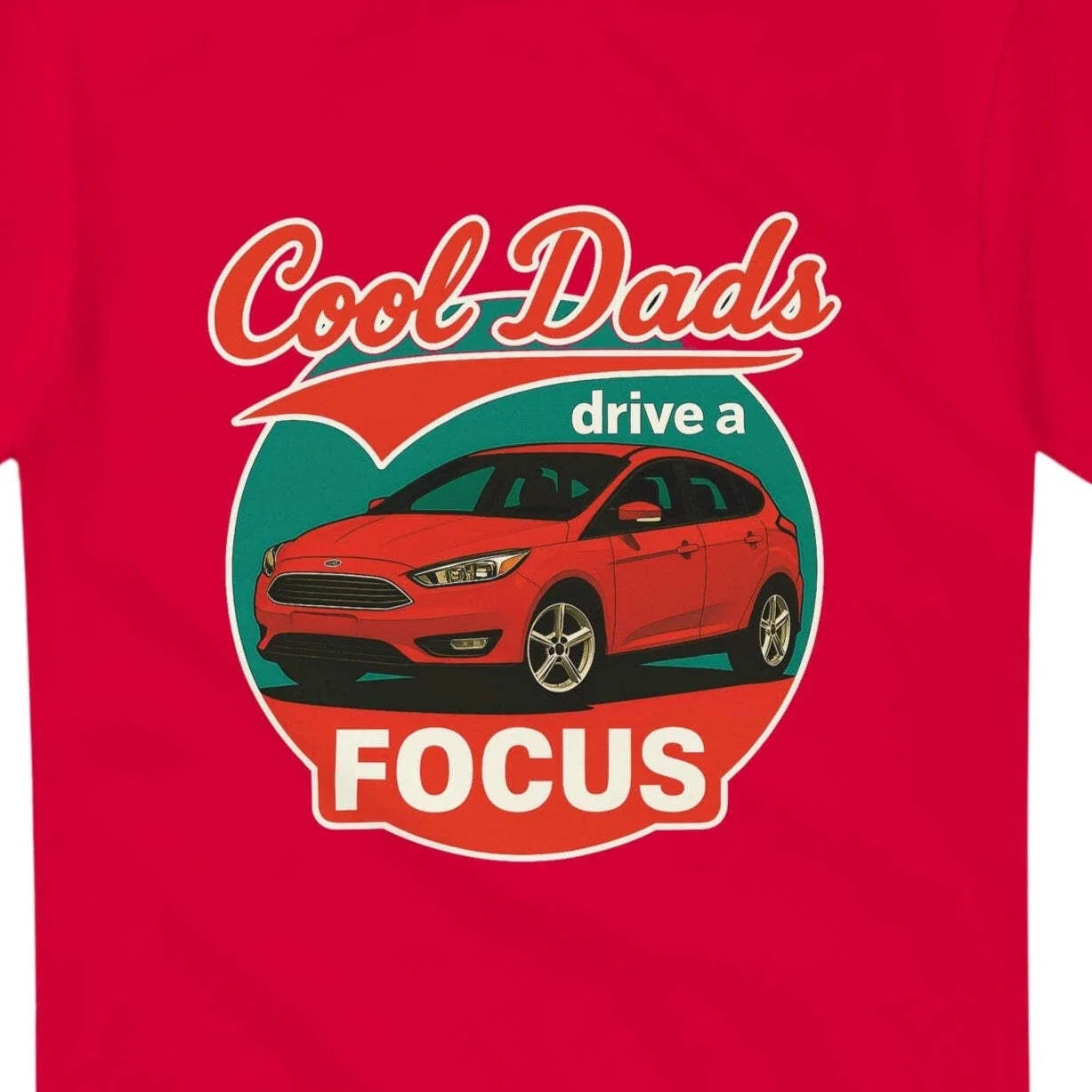 Cool Dads Drive a Focus Inspired design for the ford - Adult & Kids T-Shirts, Sweatshirts & Hoodies apparel design preview 1
