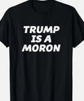 Trump is a Moron Funny Anti Protest - Adult & Kids T-Shirts, Sweatshirts & Hoodies apparel design preview 1