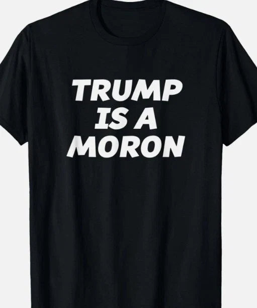Trump is a Moron Funny Anti Protest - Adult & Kids T-Shirts, Sweatshirts & Hoodies apparel design preview 1