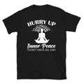 Hurry Up Inner Peace Sassy Sarcastic Yoga Joke - Adult & Kids T-Shirts, Sweatshirts & Hoodies apparel design preview 1