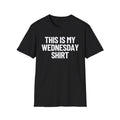 This Is My Wednesday Unisex Softstyle - Adult & Kids T-Shirts, Sweatshirts & Hoodies apparel design preview 1
