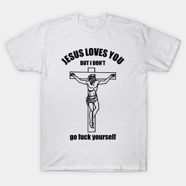 JESUS LOVES YOU For Joke Birthday Funny Novelty - Adult & Kids T-Shirts, Sweatshirts & Hoodies apparel design preview 1