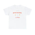Great Morning For Coffee, woman, women, Heavy Cotton - Adult & Kids T-Shirts, Sweatshirts & Hoodies apparel design preview 1