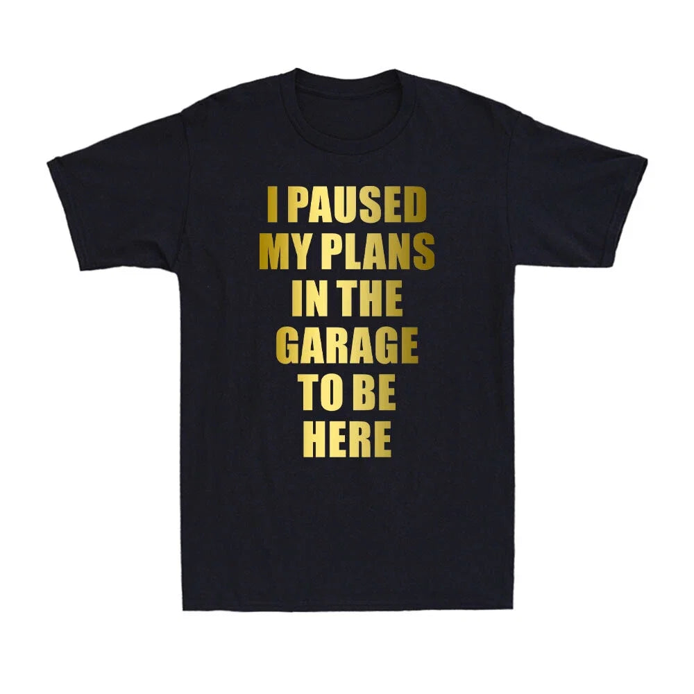 I Paused my Plans in the Garage to be Here Dad Joke - Adult & Kids T-Shirts, Sweatshirts & Hoodies apparel design preview 1
