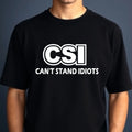 Can't Stand Idiots CSI Funny Sarcastic Dad Joke - Adult & Kids T-Shirts, Sweatshirts & Hoodies apparel design preview 1