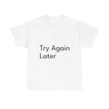 Try Again Later Funny Casual Graphic Joke Gift - Adult & Kids T-Shirts, Sweatshirts & Hoodies apparel design preview 1