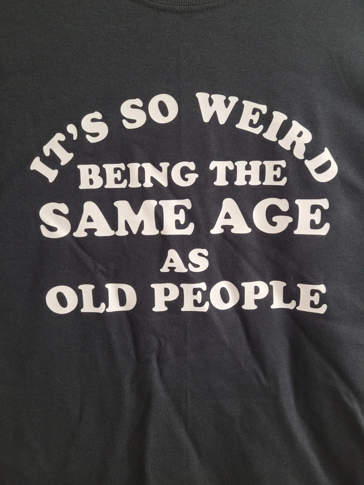 It's so weird being the same age as old people Funny - Adult & Kids T-Shirts, Sweatshirts & Hoodies apparel design preview 1