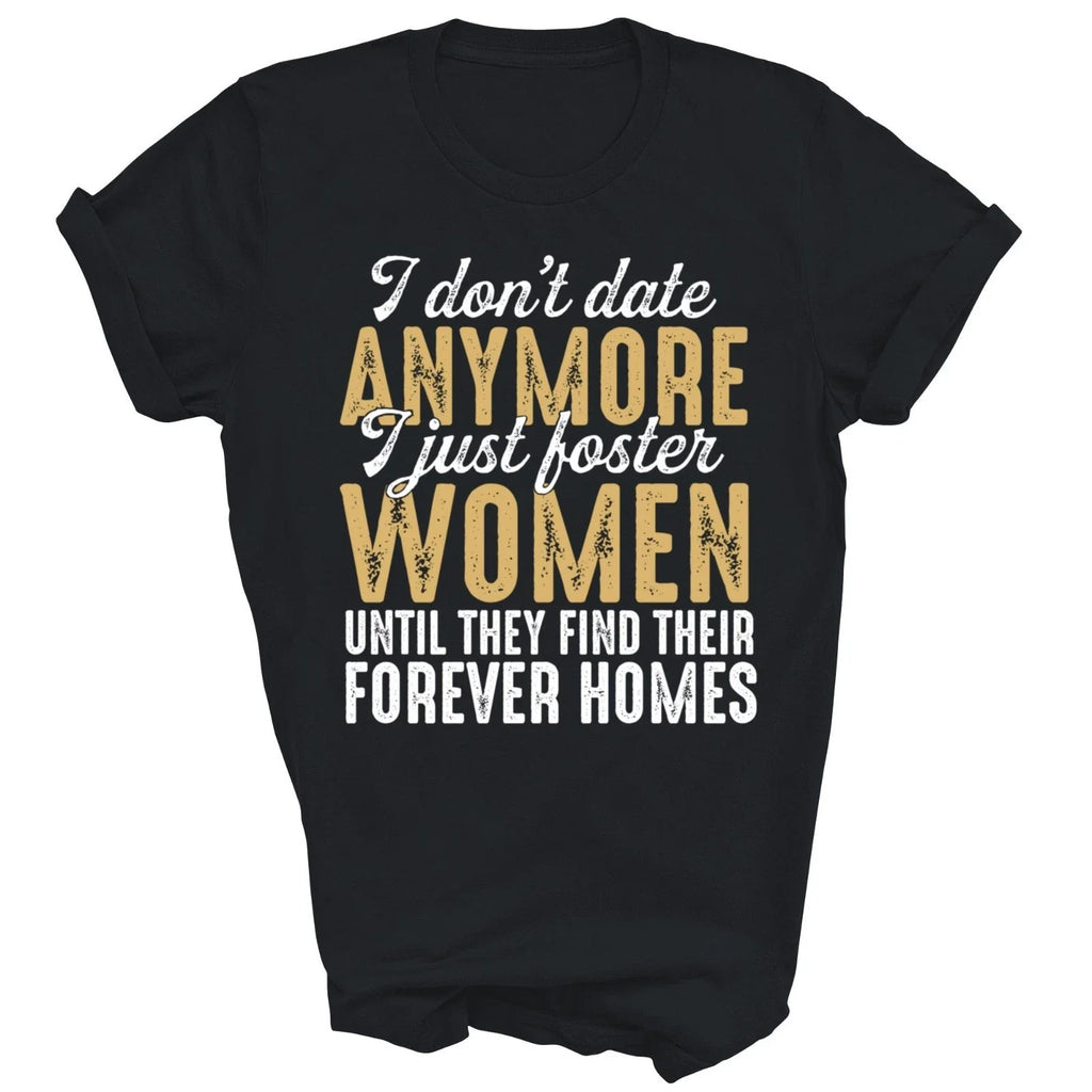 I Don't Date Anymore Just Foster Women Until Gift - Adult & Kids T-Shirts, Sweatshirts & Hoodies apparel design preview 1