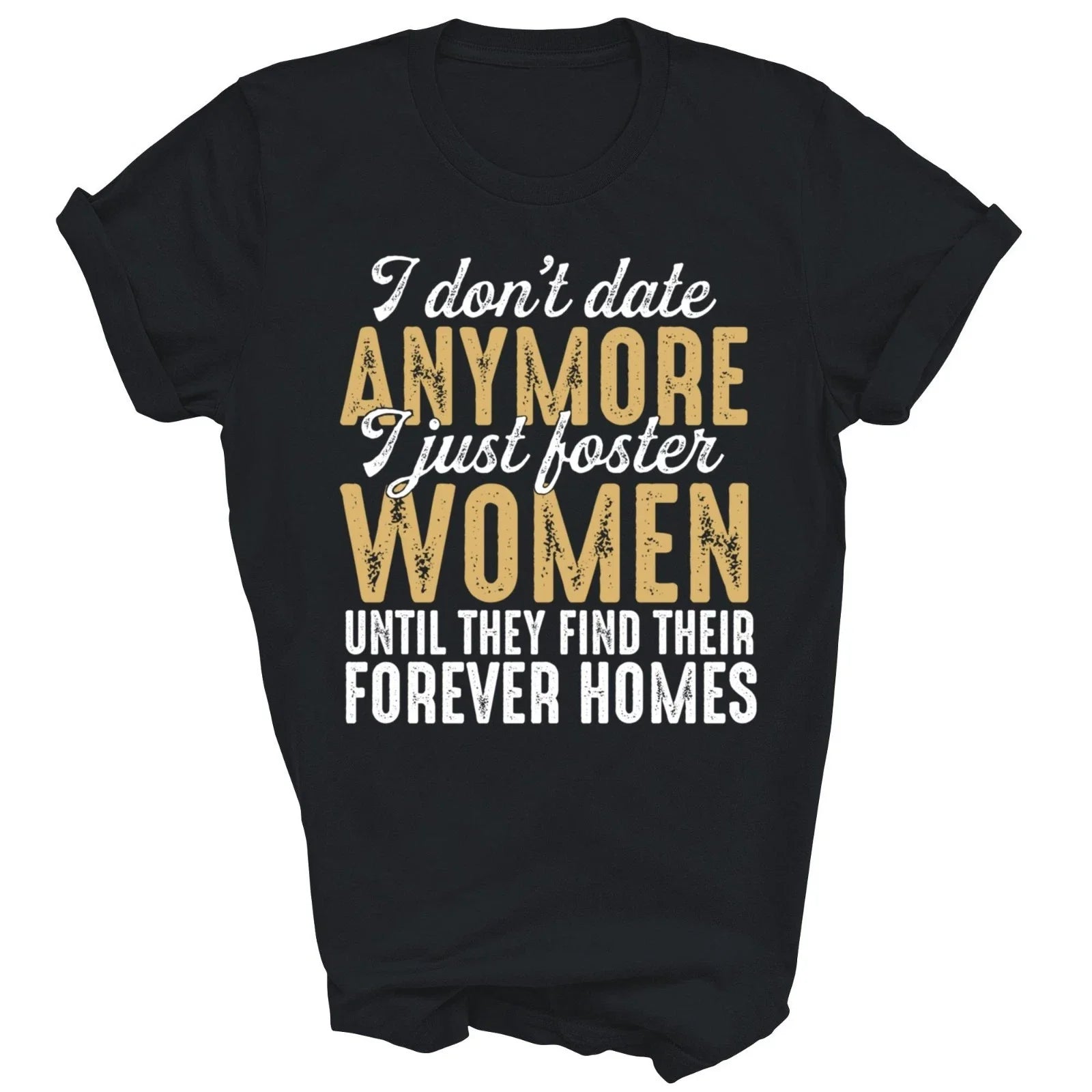 I Don't Date Anymore Just Foster Women Until Gift - Adult & Kids T-Shirts, Sweatshirts & Hoodies apparel design preview 1