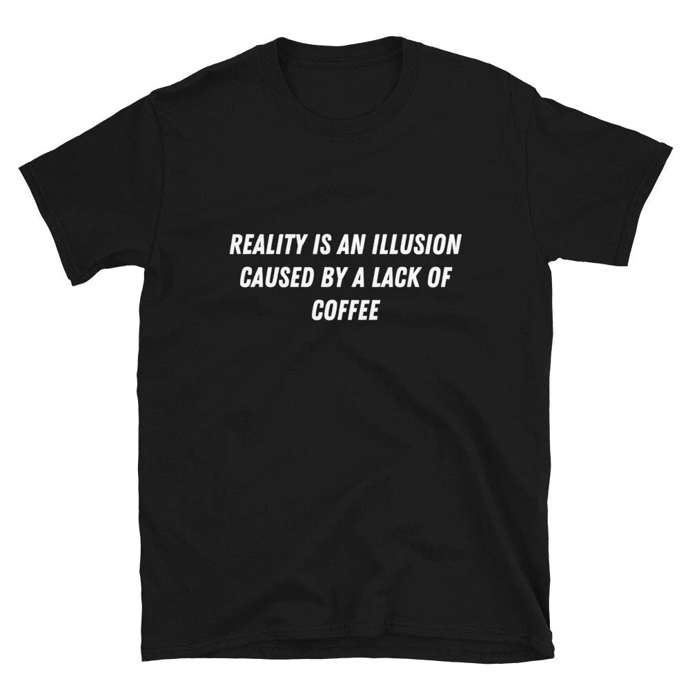 Reality is an illusion coffee Witty Sarcastic Novelty - Adult & Kids T-Shirts, Sweatshirts & Hoodies apparel design preview 1