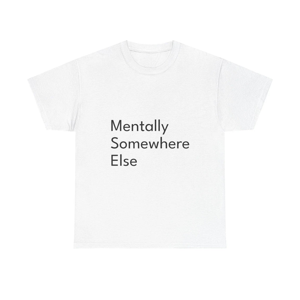 Mentally Somewhere ElseShirt Funny Casual Graphic - Adult & Kids T-Shirts, Sweatshirts & Hoodies apparel design preview 1