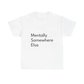Mentally Somewhere ElseShirt Funny Casual Graphic - Adult & Kids T-Shirts, Sweatshirts & Hoodies apparel design preview 1