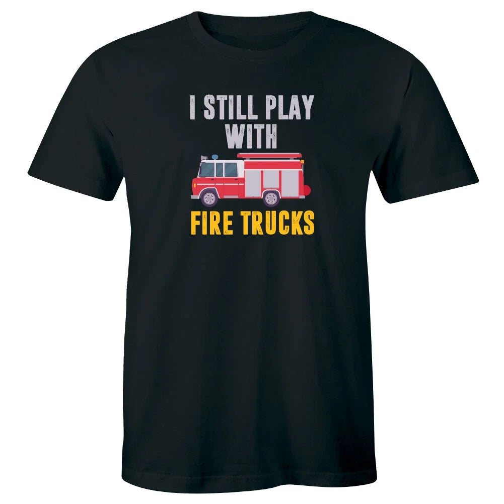 I Still Play with Fire Trucks Men's Funny Firefighter - Adult & Kids T-Shirts, Sweatshirts & Hoodies apparel design preview 1