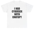 I Had Cybersex With ChatGPT Funny Inappropriate AI - Adult & Kids T-Shirts, Sweatshirts & Hoodies apparel design preview 1