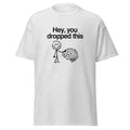 Hey You Dropped This funny trendy - Adult & Kids T-Shirts, Sweatshirts & Hoodies apparel design preview 1