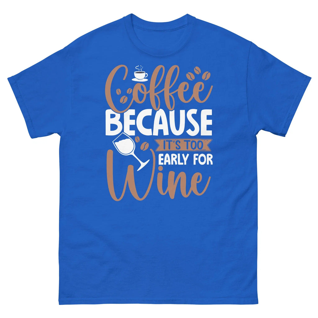 Coffee Because It's Too Early for Wine Caffeine - Adult & Kids T-Shirts, Sweatshirts & Hoodies apparel design preview 1
