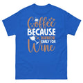 Coffee Because It's Too Early for Wine Caffeine - Adult & Kids T-Shirts, Sweatshirts & Hoodies apparel design preview 1