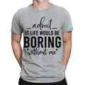 Admit It Life Would Be Boring Sarcastic Funny Quote - Adult & Kids T-Shirts, Sweatshirts & Hoodies apparel design preview 1
