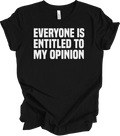 Everyone Is Entitled To My Opinion Funny Sarcastic - Adult & Kids T-Shirts, Sweatshirts & Hoodies apparel design preview 1