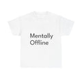 Mentally Offline Funny Casual Graphic Joke Gift - Adult & Kids T-Shirts, Sweatshirts & Hoodies apparel design preview 1
