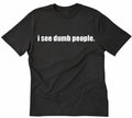 I See Dumb People Funny College Smart Geek Rude Humor - Adult & Kids T-Shirts, Sweatshirts & Hoodies apparel design preview 1