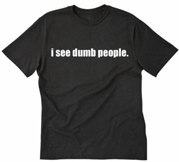 I See Dumb People Funny College Smart Geek Rude Humor - Adult & Kids T-Shirts, Sweatshirts & Hoodies apparel design preview 1