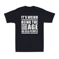 It's Weird Being The Same Age As Old People Funny - Adult & Kids T-Shirts, Sweatshirts & Hoodies apparel design preview 1