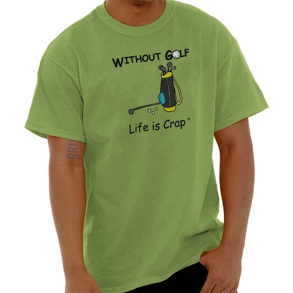 Life Is Crap Without Golf Lover Golfing Gift Mens - Adult & Kids T-Shirts, Sweatshirts & Hoodies apparel design preview 1