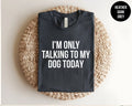 I'm Only Talking To My Dog Today Funny Lover - Adult & Kids T-Shirts, Sweatshirts & Hoodies apparel design preview 1