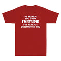 The Moment You Think I'm Stupid I've Already - Adult & Kids T-Shirts, Sweatshirts & Hoodies apparel design preview 1