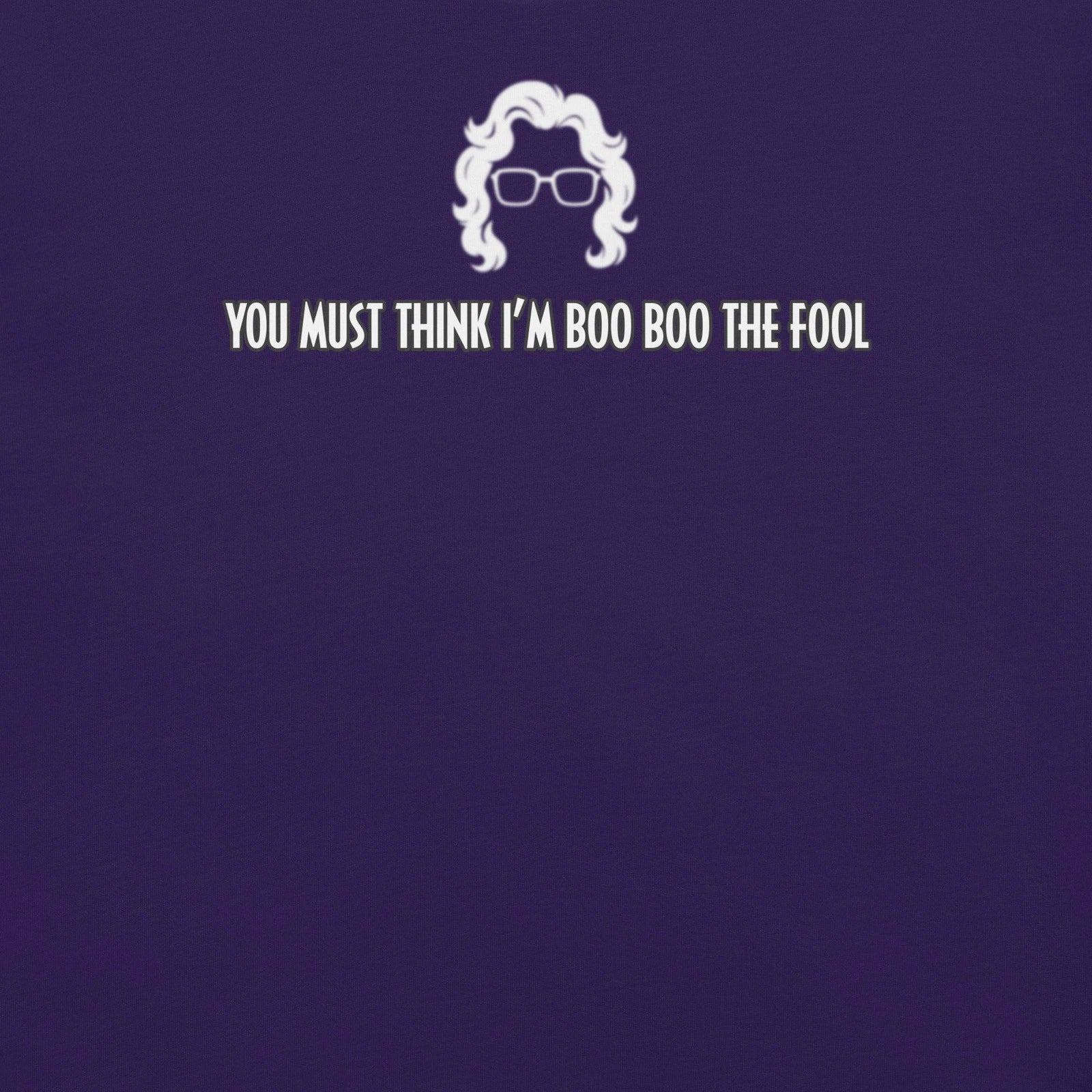 You must think i'm boo the fool funny Madea quote - Adult & Kids T-Shirts, Sweatshirts & Hoodies apparel design preview 1