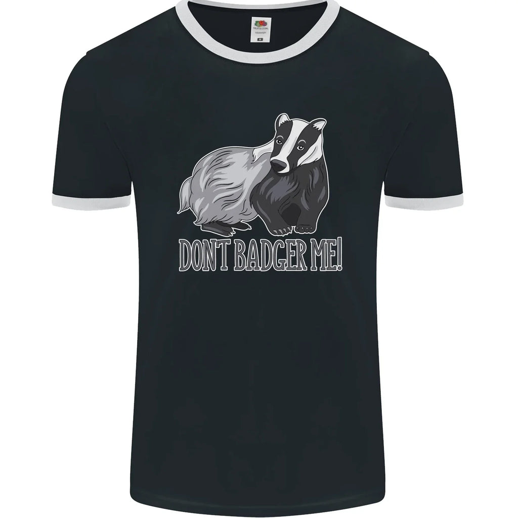 Dont Badger Me Funny Quote Mens Ringer FotL - Adult & Kids T-Shirts, Sweatshirts & Hoodies apparel design preview 1