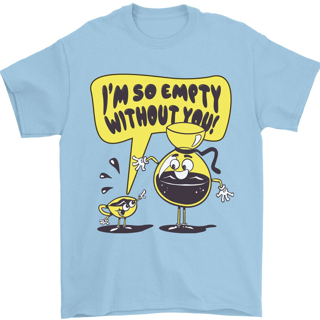 I'm So Empty Without You Funny Coffee Mens 100% - Adult & Kids T-Shirts, Sweatshirts & Hoodies apparel design preview 1
