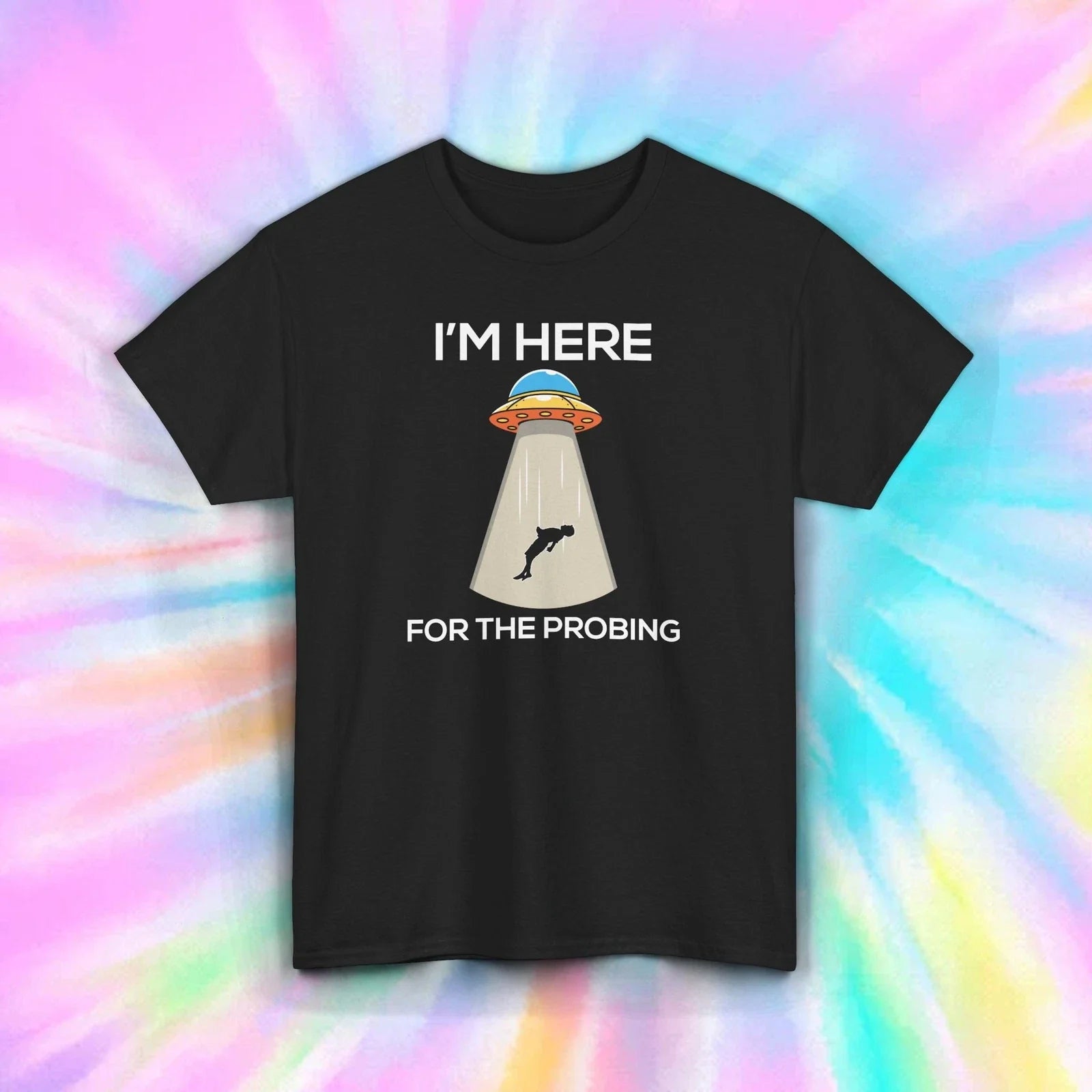 I'm Here for the Probing Funny UFO Alien Abduction - Adult & Kids T-Shirts, Sweatshirts & Hoodies apparel design preview 1