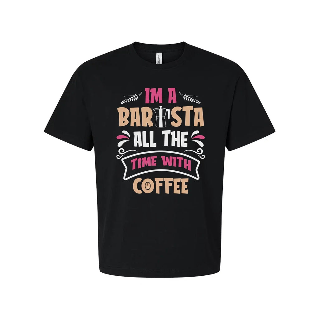 Unisex Barista Coffee With I Am A All The Time Graph - Adult & Kids T-Shirts, Sweatshirts & Hoodies apparel design preview 1
