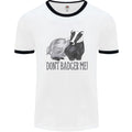 Dont Badger Me Funny Quote Mens Ringer - Adult & Kids T-Shirts, Sweatshirts & Hoodies apparel design preview 1