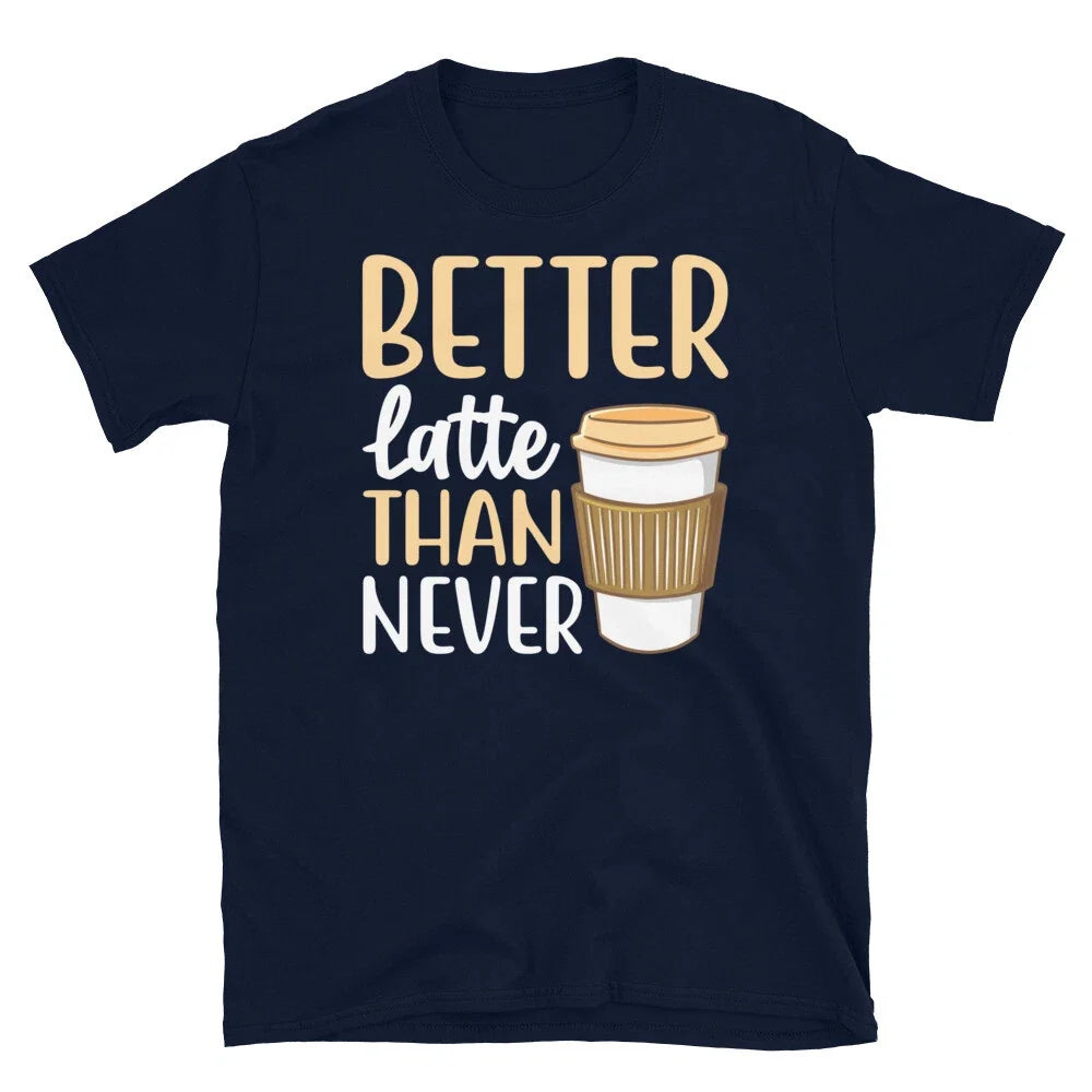 Better Latte Than Never Barista Coffee Caffeine - Adult & Kids T-Shirts, Sweatshirts & Hoodies apparel design preview 1