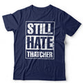 Still Hate Thatcher Political Politics Margaret 80s - Adult & Kids T-Shirts, Sweatshirts & Hoodies apparel design preview 1