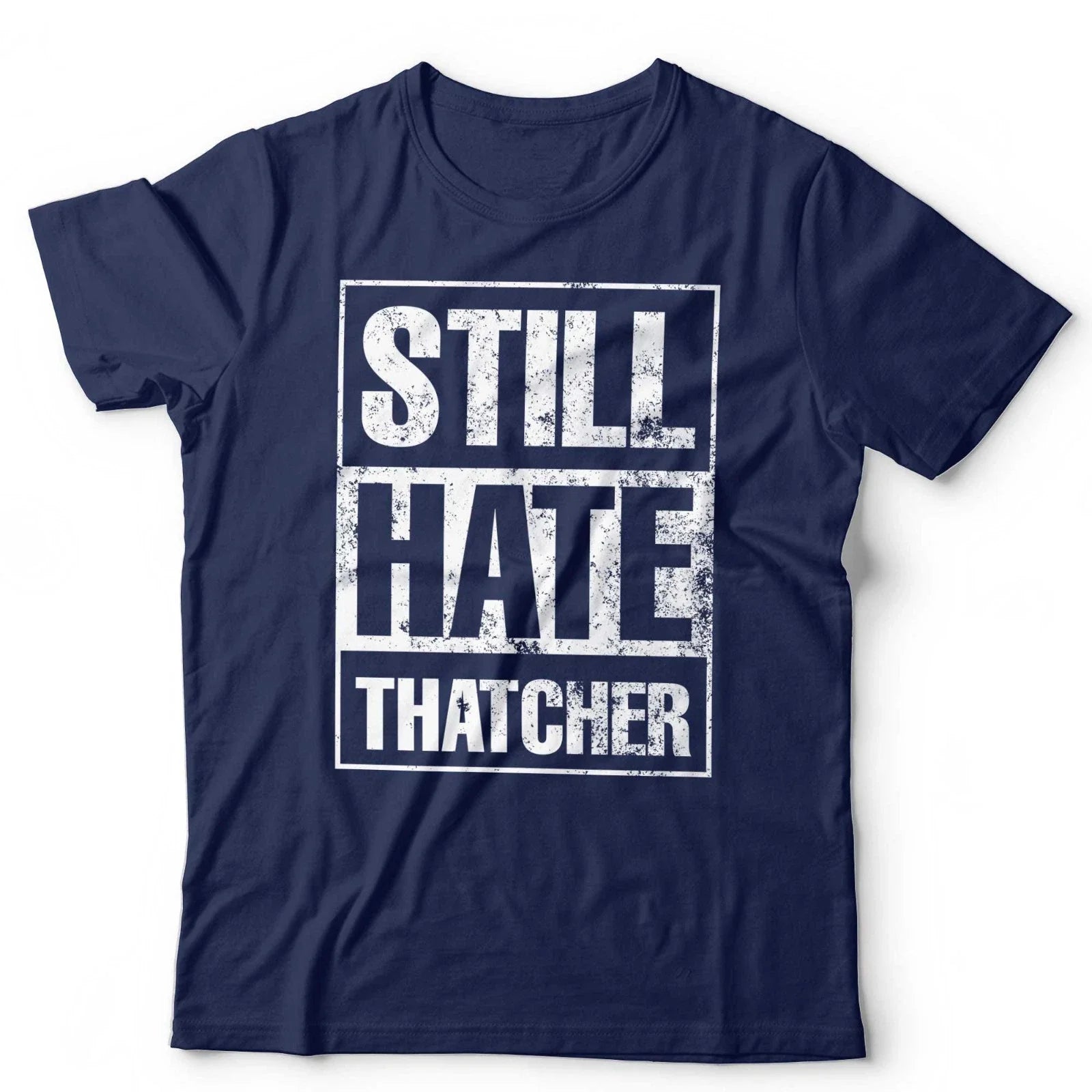 Still Hate Thatcher Political Politics Margaret 80s - Adult & Kids T-Shirts, Sweatshirts & Hoodies apparel design preview 1