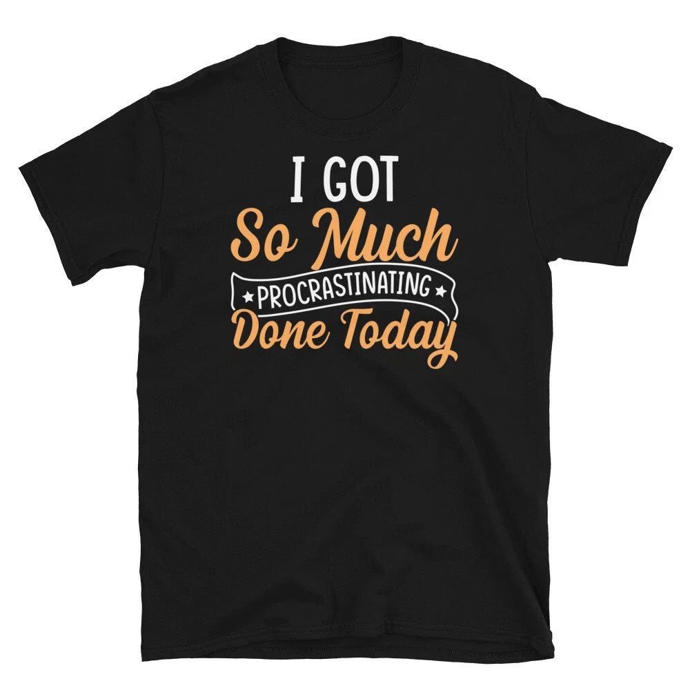 I Got So Much Procrastinating Done Today Sarcastic - Adult & Kids T-Shirts, Sweatshirts & Hoodies apparel design preview 1