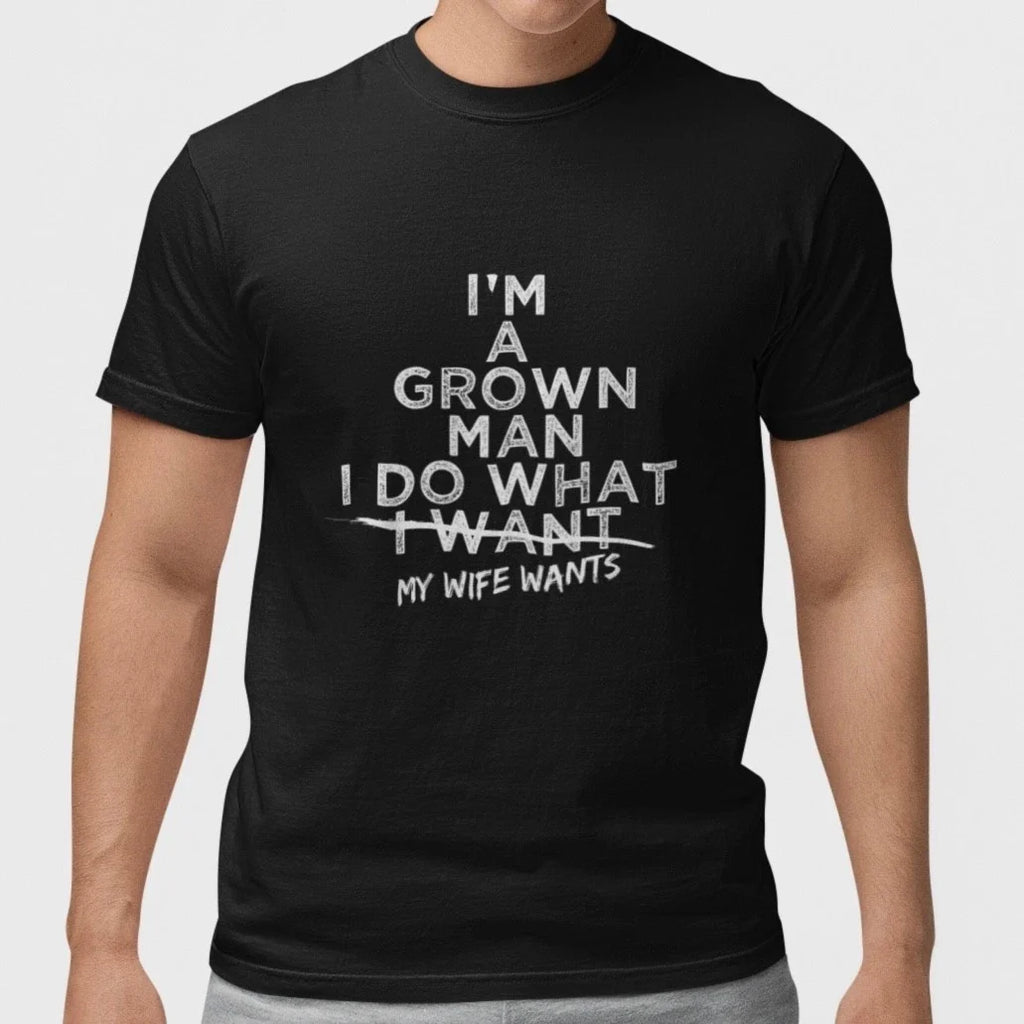 Funny Husband I'm A Grown Man I Do What My Wife Wants - Adult & Kids T-Shirts, Sweatshirts & Hoodies apparel design preview 1