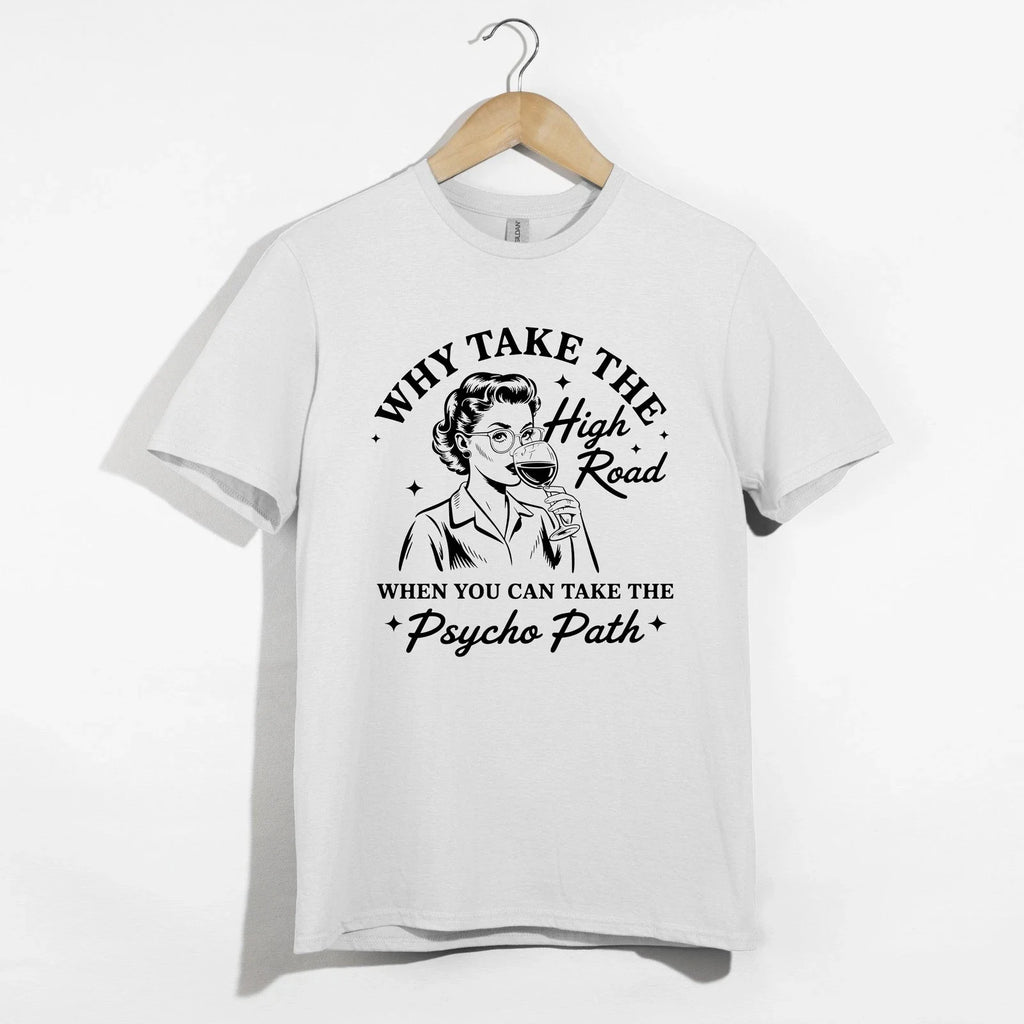 Why Take High Road Funny Wine Psycho Path Sarcastic - Adult & Kids T-Shirts, Sweatshirts & Hoodies apparel design preview 1