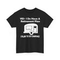 Yes I Do Have a Retirement Plan Go Camping RV Camper - Adult & Kids T-Shirts, Sweatshirts & Hoodies apparel design preview 1