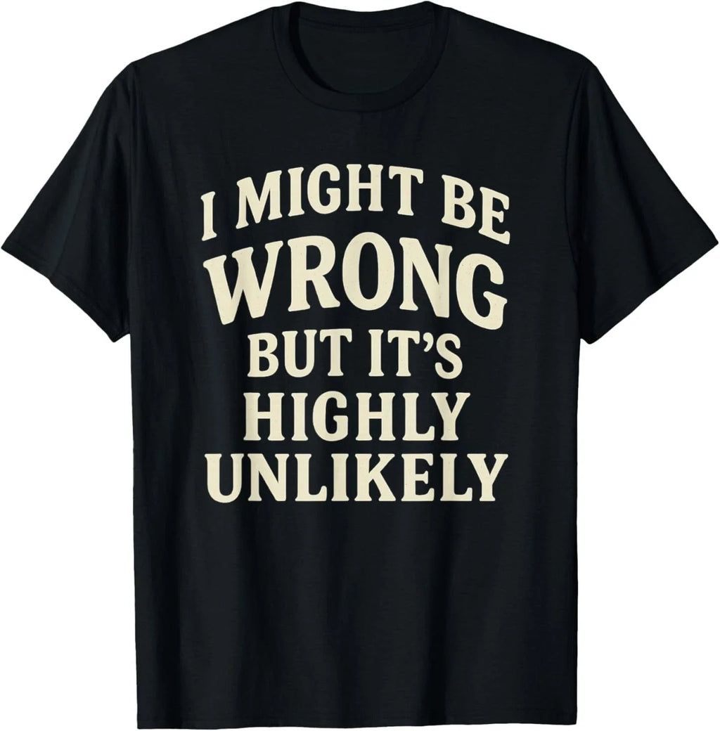 I Might Be Wrong But It's Highly Unlikely Sarcastic - Adult & Kids T-Shirts, Sweatshirts & Hoodies apparel design preview 1