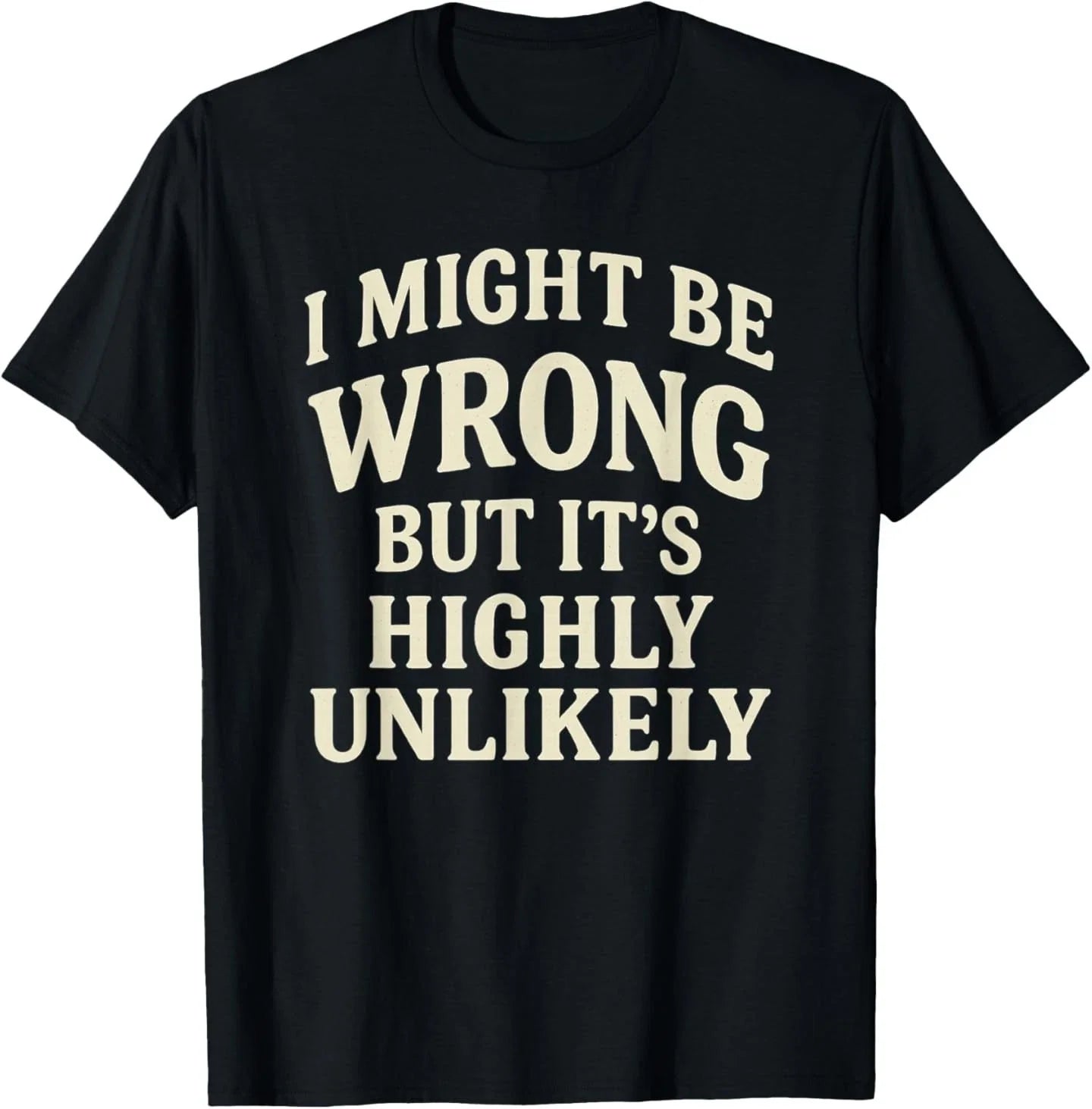 I Might Be Wrong But It's Highly Unlikely Sarcastic - Adult & Kids T-Shirts, Sweatshirts & Hoodies apparel design preview 1