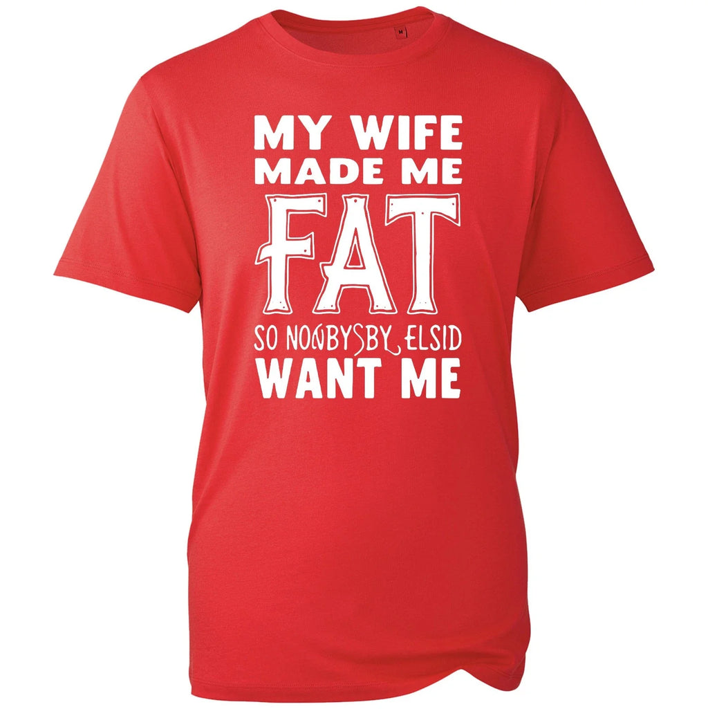 Unisex My Wife Made Me Fat Funny Marriage Sarcastic - Adult & Kids T-Shirts, Sweatshirts & Hoodies apparel design preview 1