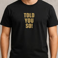 Mens Told You So Funny Motif Cotton Size XS to 5XL - Adult & Kids T-Shirts, Sweatshirts & Hoodies apparel design preview 1
