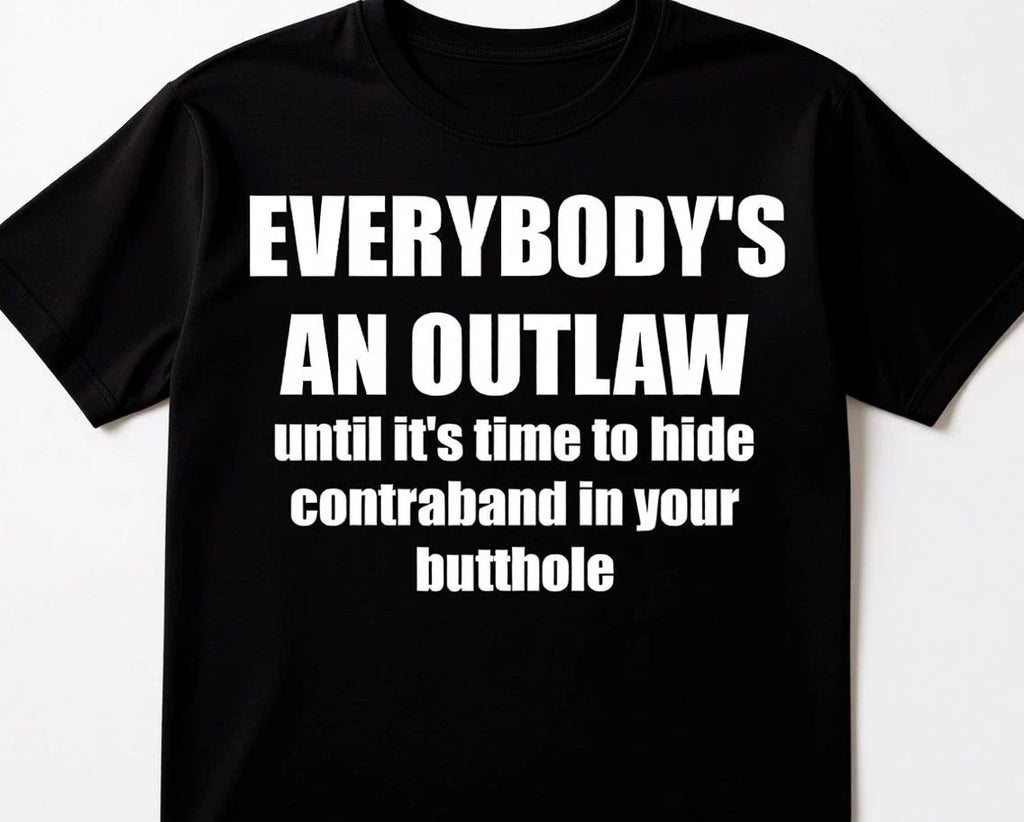 Everyone is an Outlaw until it comes to hiding in - Adult & Kids T-Shirts, Sweatshirts & Hoodies apparel design preview 1